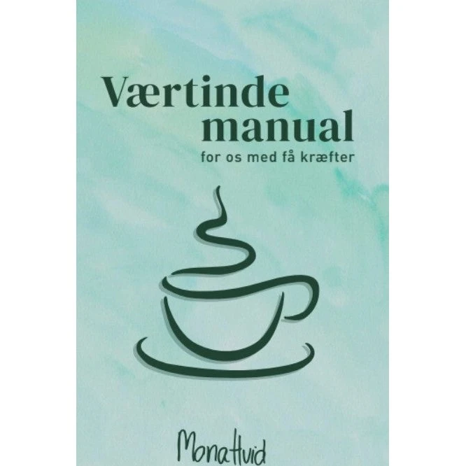 Værtindemanual for os med få kræfter - Mona Hvid