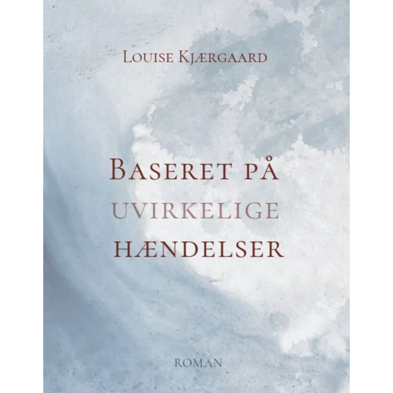 Baseret på uvirkelige hændelser - Louise Kjærgaard