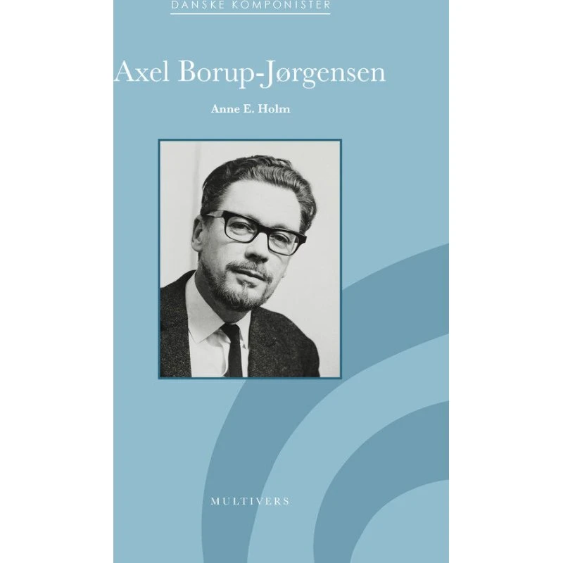 Axel Borup-Jørgensen af Anne E. Holm - Bog