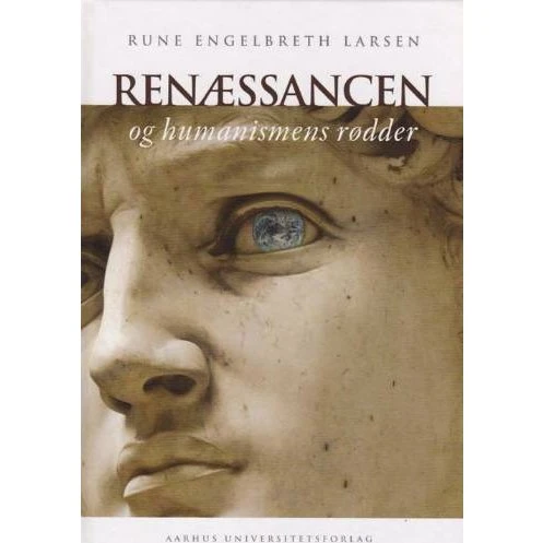 Renæssancen og humanismens rødder - Rune Engelbreth Larsen
