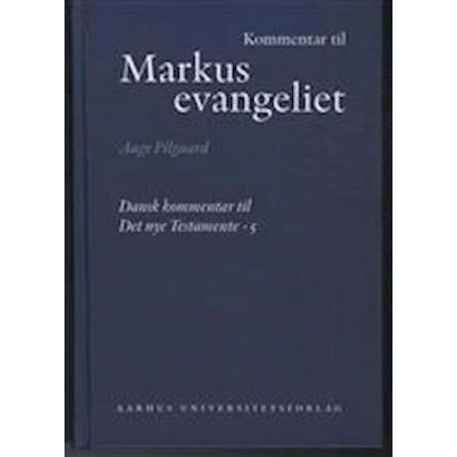 Kommentar til Markusevangeliet - Aage Pilgaard