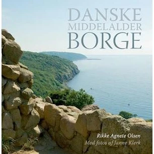 Danske middelalderborge - Rikke Agnete Olsen