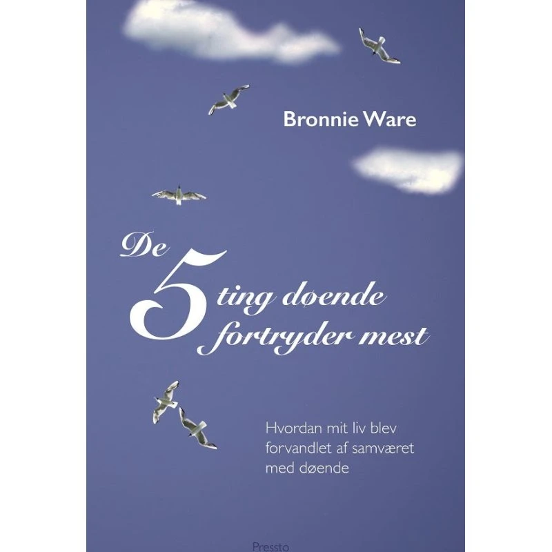De 5 ting døende fortryder mest - Bronnie Ware