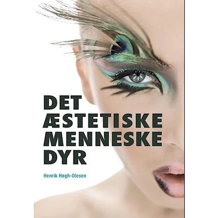 Det æstetiske menneskedyr - Henrik Høgh-Olesen - Bog