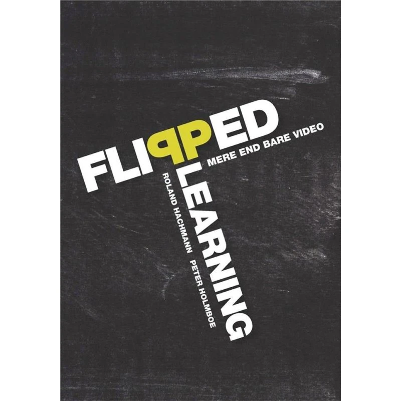 Flipped Learning - Peter Holmboe & Roland Hachmann (Bog)