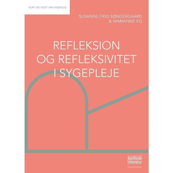 Refleksion og refleksivitet i sygepleje - Marianne Eg & Susanne Friis Søndergaard
