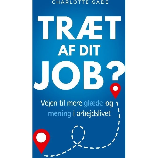 Træt af dit job? - Charlotte Gade (Bog)