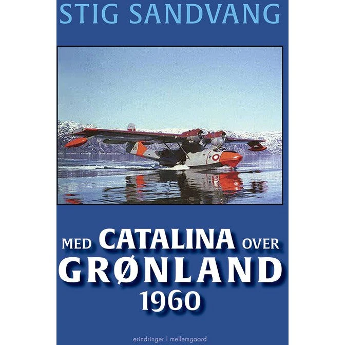 Med Catalina over Grønland 1960 - Stig Sandvang