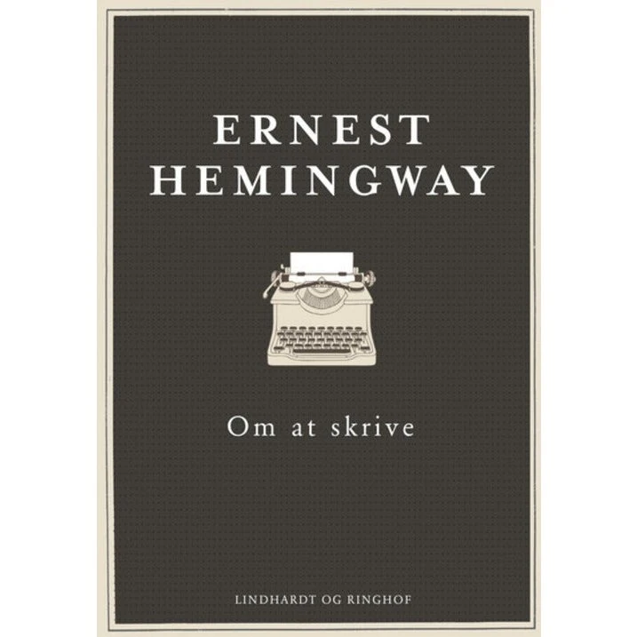 Ernest Hemingway: Om at skrive