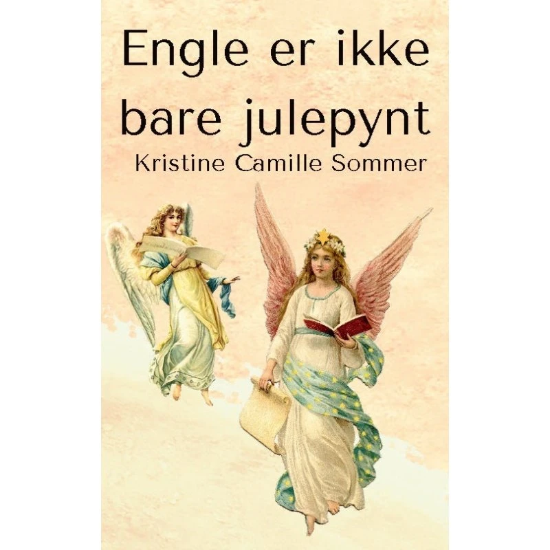 Engle er ikke bare julepynt - Kristine Camille Sommer