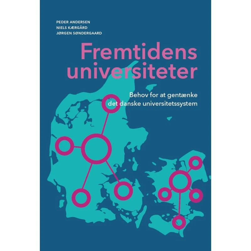 Fremtidens universiteter - Jørgen Søndergaard, Niels Kærgård & Peder Andersen