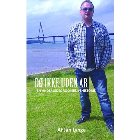 DØ IKKE UDEN AR - En anderledes rockerlivshistorie - Jan Lynge