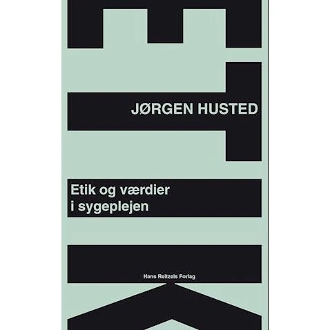 Etik og værdier i sygeplejen - Jørgen Husted - Bog