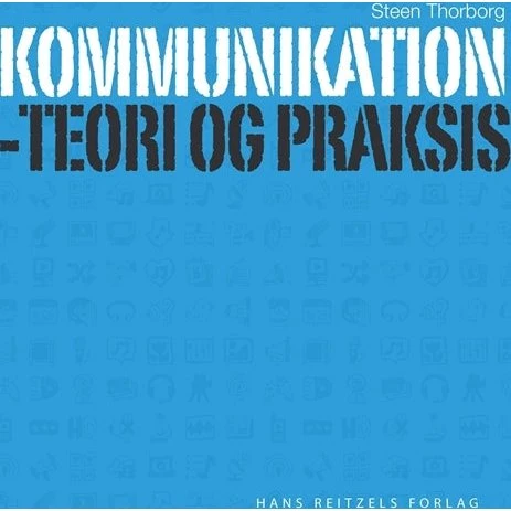 Kommunikation - teori og praksis - Steen Thorborg