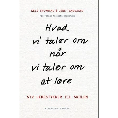 Hvad vi taler om, når vi taler om at lære - Keld Skovmand & Lene Tanggaard