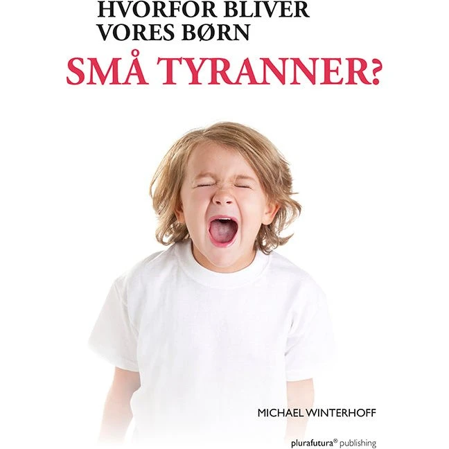 Hvorfor bliver vores børn små tyranner? - Michael Winterhoff