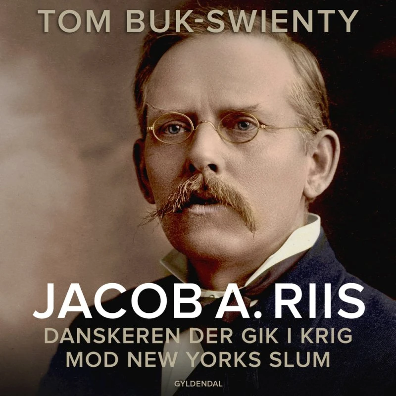 Jacob A. Riis - Tom Buk-Swienty (Ny revideret udgave)