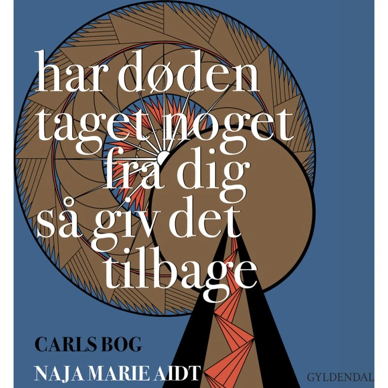 Har døden taget noget fra dig så giv det tilbage - Naja Marie Aidt