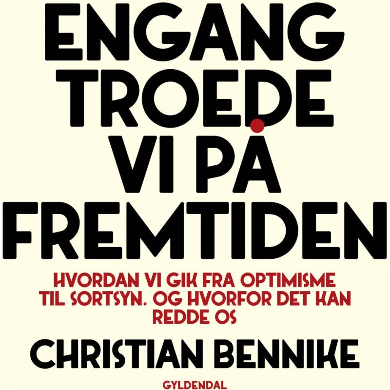 Engang troede vi på fremtiden - Christian Bennike