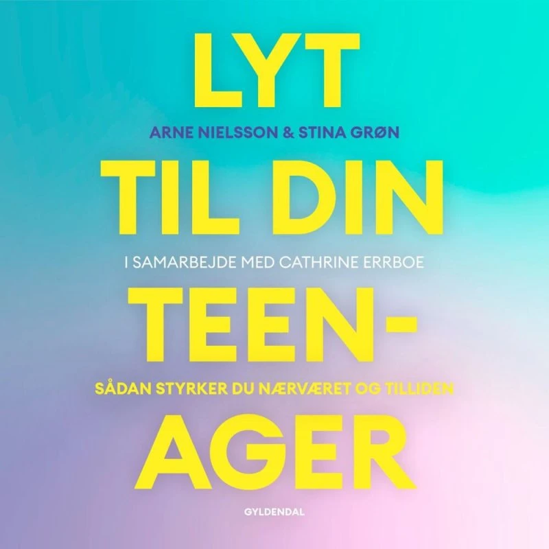 Lyt til din teenager - Arne Nielsson, Cathrine Errboe & Stina Grøn