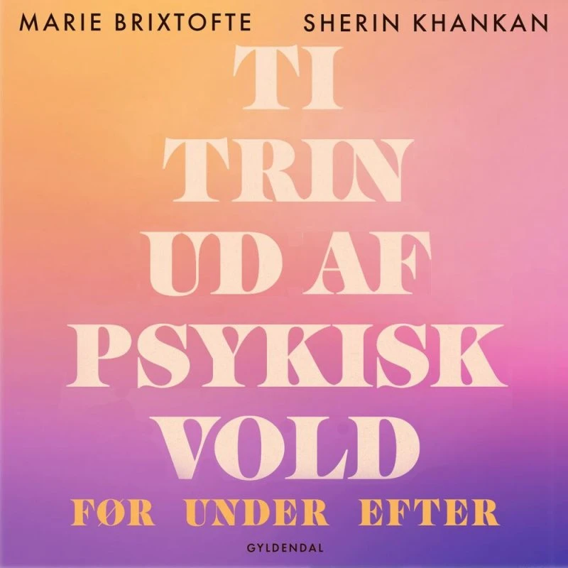 Ti trin ud af psykisk vold - Marie Magne Brixtofte & Sherin Khankan