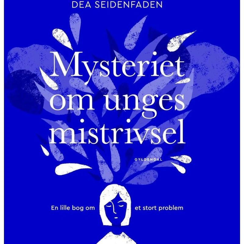 Mysteriet om unges mistrivsel - Dea Seidenfaden