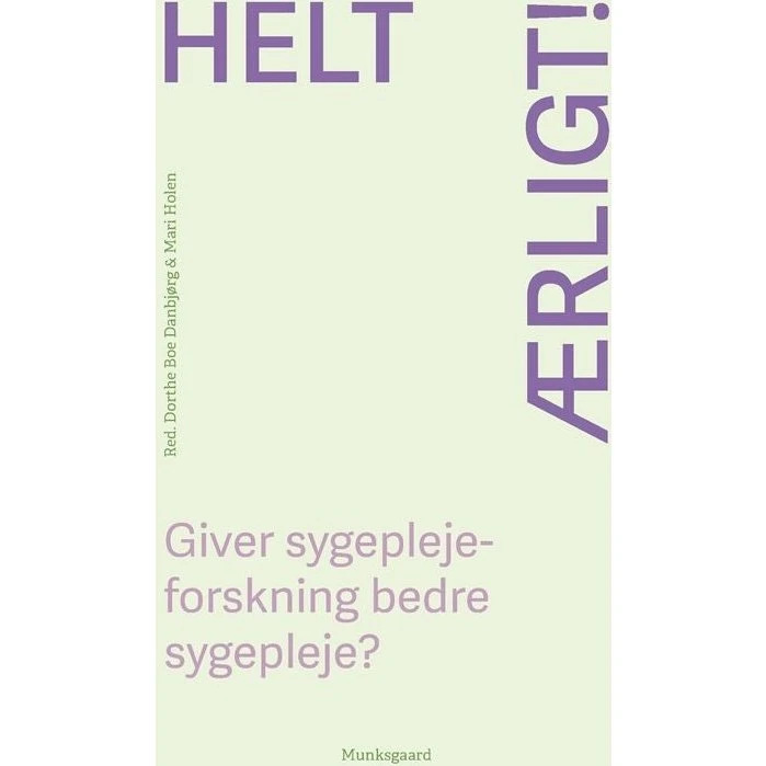 Helt ærligt! Giver sygeplejeforskning bedre sygepleje? - Helle Timm