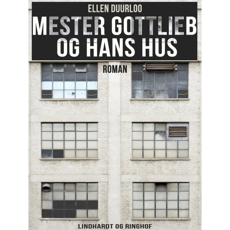 Mester Gottlieb og hans hus - Ellen Duurloo