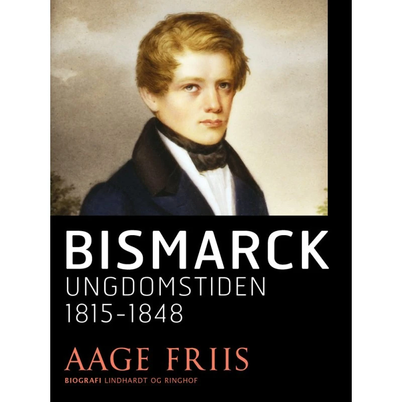 Bismarck. Ungdomstiden 1815-1848 - Aage Friis