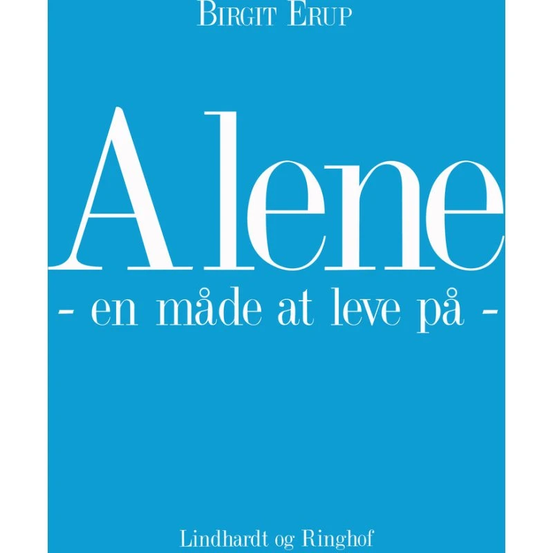 Alene - en måde at leve på - Birgit Erup