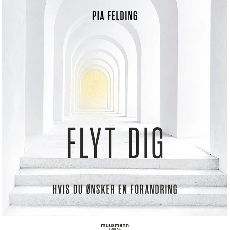Flyt dig. Hvis du ønsker forandring - Pia Felding