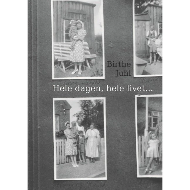 Birthe Juhl: Hele dagen, hele livet - Biografi med fotos