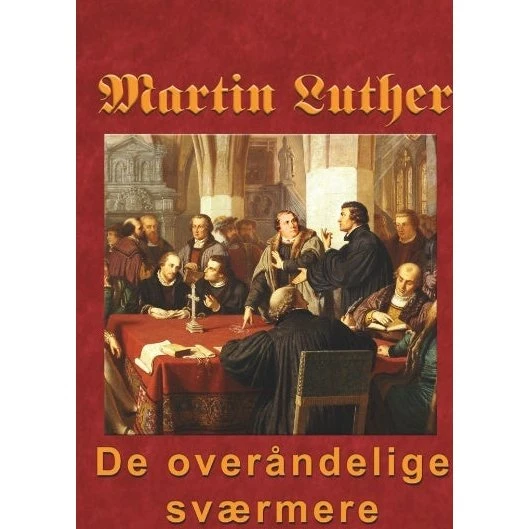 Martin Luther - De overåndelige sværmere
