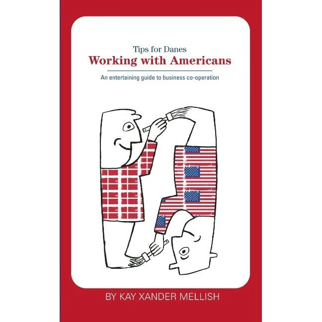 Working With Americans: Tips for Danes - Kay Xander Mellish