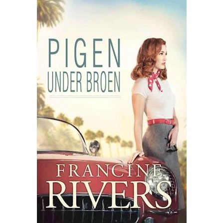 Francine Rivers: Pigen under broen