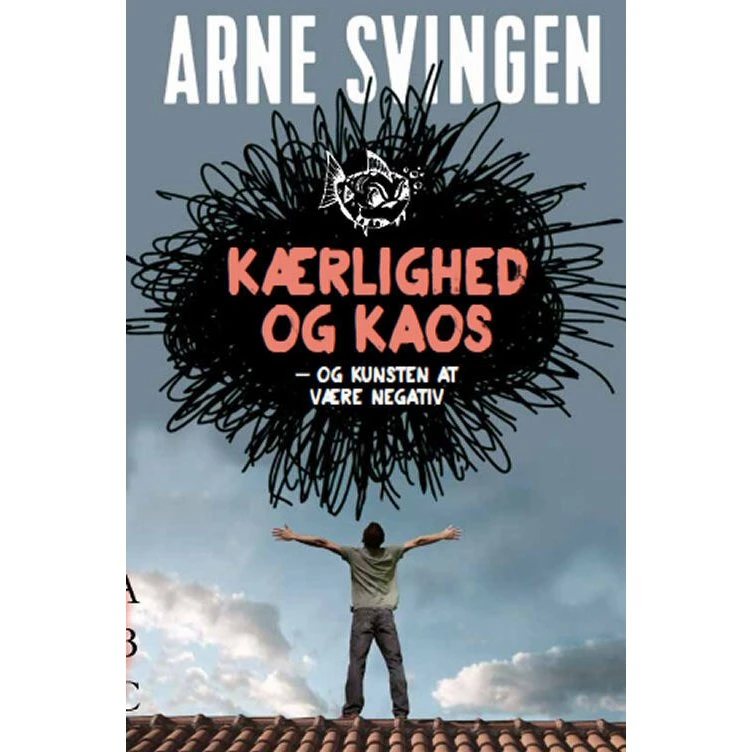 Kærlighed og kaos - og kunsten at være negativ - Arne Svingen