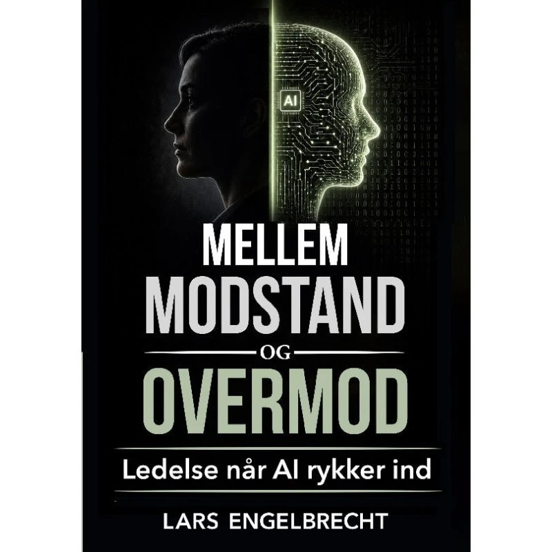 Mellem modstand og overmod: Ledelse når AI rykker ind af Lars Engelbrecht
