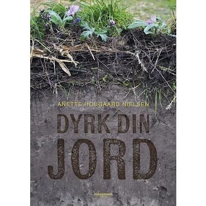 Dyrk din JORD - Anette Hougaard Nielsen - Bog