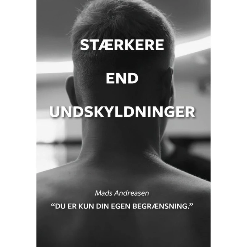 Stærkere end undskyldninger - Mads Andreasen - Bog