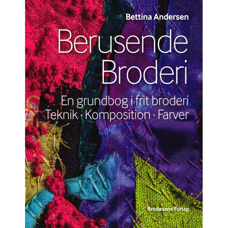 Berusende Broderi - Bettina Andersen - Grundbog i frit broderi