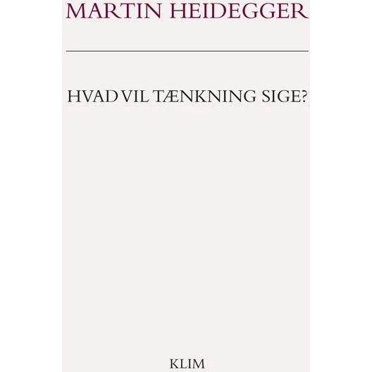 Hvad vil tænkning sige? - Martin Heidegger