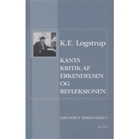 K.E. Løgstrup: Kants kritik af erkendelsen og refleksionen