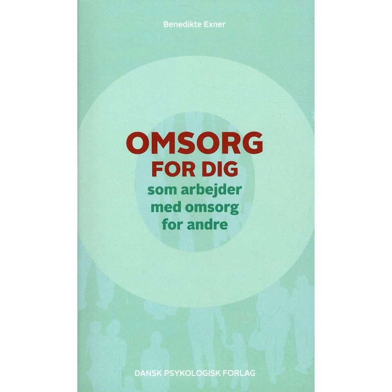 Omsorg for dig, som arbejder med omsorg for andre - Benedikte Exner