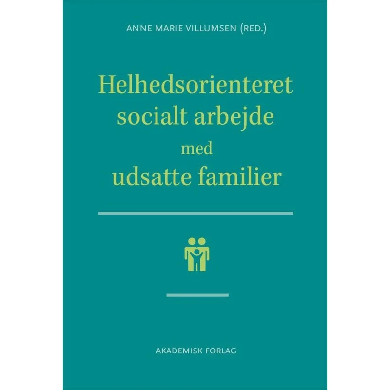 Helhedsorienteret socialt arbejde med udsatte familier - Anne Marie Villumsen
