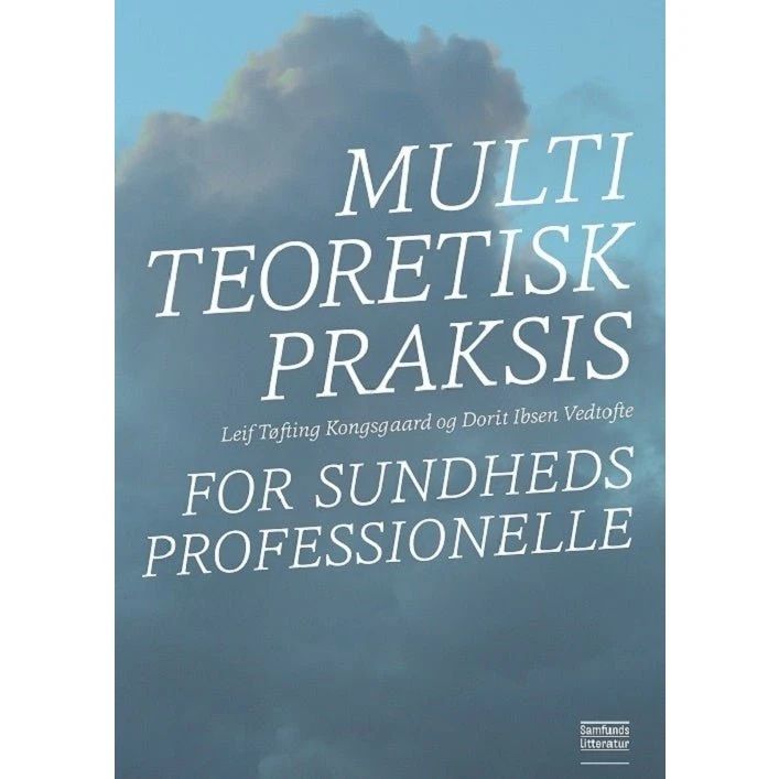 Multiteoretisk praksis for sundhedsprofessionelle - Vedtofte & Kongsgaard