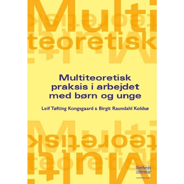 Multiteoretisk praksis i arbejdet med børn og unge - Kongsgaard & Koldsø