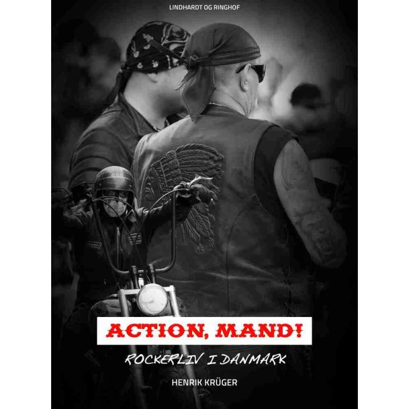 Action, Mand! Rockerliv i Danmark - Henrik Krüger
