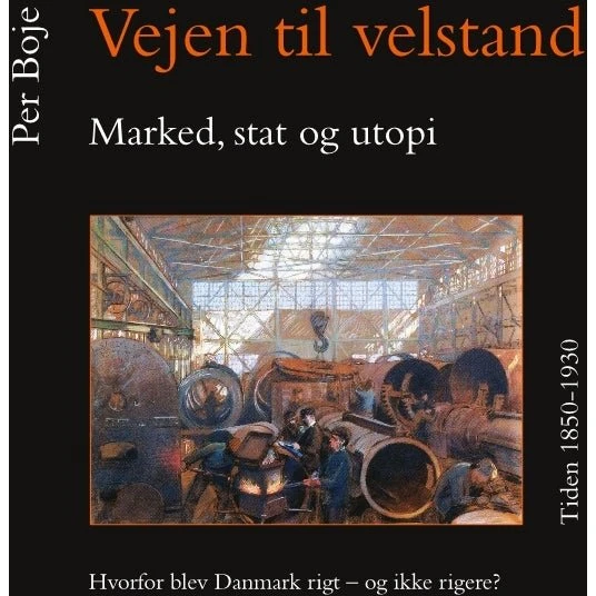 Vejen til velstand: Marked, stat og utopi (1850-1930) af Per Boje