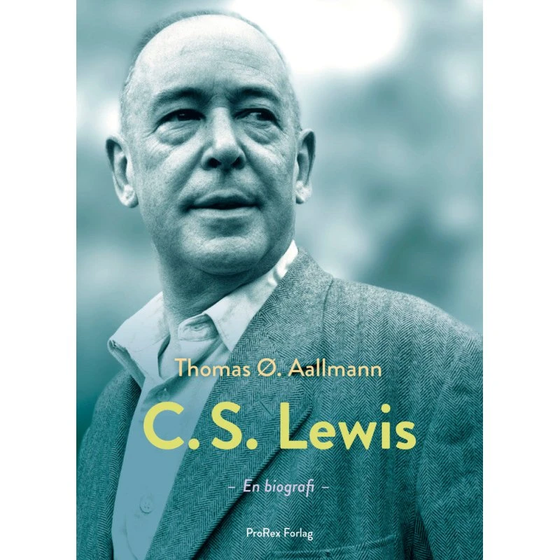 C.S. Lewis: Hans liv, tanker og verden - Thomas Østergaard Aallmann