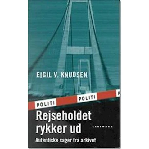 Rejseholdet rykker ud - Autentiske sager fra arkivet af Eigil V. Knudsen